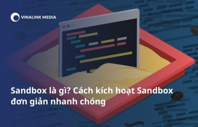 Sandbox là gì? Cách kích hoạt Sandbox đơn giản nhanh chóng